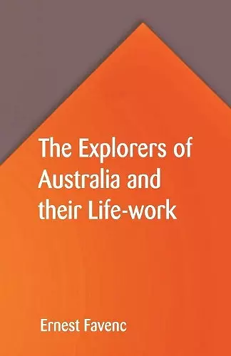 The Explorers of Australia and their Life-work cover