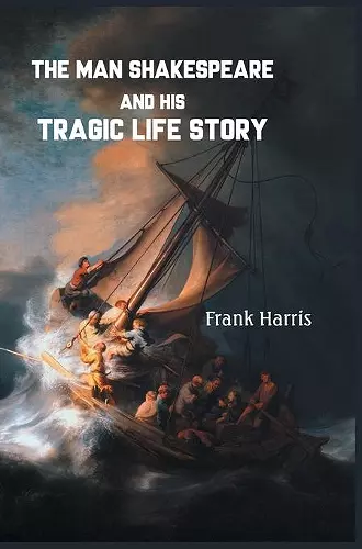 The Man Shakespeare and His Tragic Life Story cover