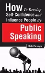 How to Develop Self-Confidence and Influence People by Public Speaking cover