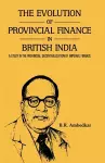 THE EVOLUTION OF PROVINCIAL FINANCE IN BRITISH INDIA A Study in the Provincial Decentralisation of Imperial Finance cover