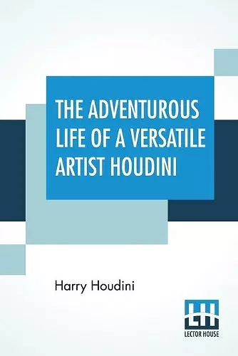 The Adventurous Life Of A Versatile Artist Houdini cover