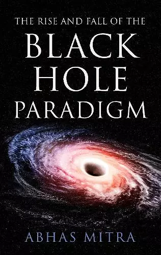 The Rise and Fall of the Black Hole Paradigm cover