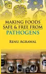 Making Foods Safe and Free From Pathogens (Co-Published With CRC Press,UK) cover