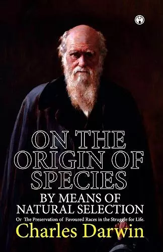 On the Origin of Species. or the Preservation of Favoured Races in the Struggle for Life. cover