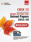 CBSE Class XII 2020 - Biology Chapter and Topic-wise Solved Papers 2011-2019 cover
