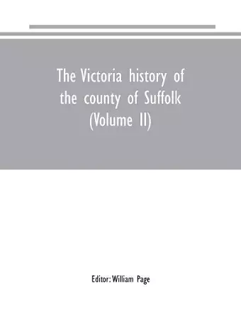 The Victoria history of the county of Suffolk (Volume II) cover