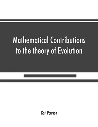 Mathematical Contributions to the theory of Evolution On the theory of contingency and its relation to association and normal correlation cover