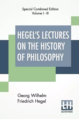 Hegel's Lectures On The History Of Philosophy (Complete) cover