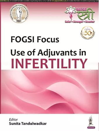 FOGSI Focus: Use of Adjuvants in Infertility cover