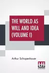 The World As Will And Idea (Volume I) cover