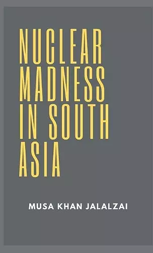 Nuclear Madness in South Asia cover