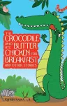 The Crocodile Who Ate Butter Chicken for Breakfast and other animal stories cover