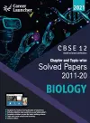 Cbse Class XII 2021 Chapter and Topic-Wise Solved Papers 2011-2020 Biology (All Sets Delhi & All India) cover