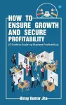 How to Ensure Growth and Secure Profitability cover