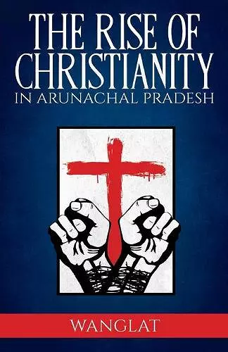 Rise of Christianity in Arunachal Pradesh cover