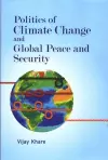 Politics of Climate Change and Global Peace and Security cover