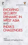 Evolving Security Dynamic in West Asia and India's Challenges cover