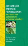 Agriculturally Important Microorganisms: Mechanisms and Applications for Sustainable Agriculture (Co-Published With CRC Press-UK) cover