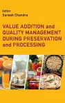 Value Addition and Quality Management During Processing and Preservation cover