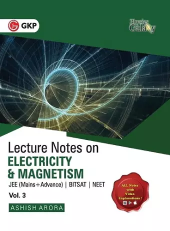 Physics Galaxy Lecture Notes on Electricity & Magnetism (Jee Mains & Advance, Bitsat, Neet) cover