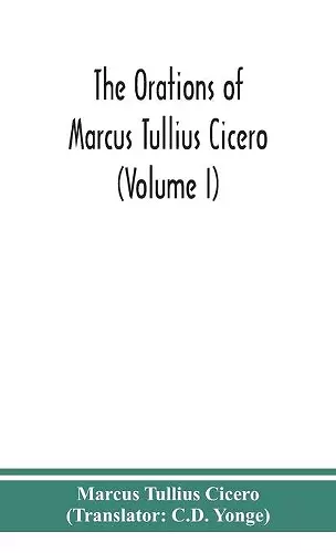 The orations of Marcus Tullius Cicero (Volume I) cover