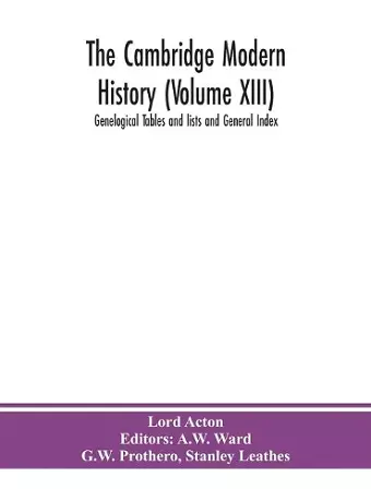 The Cambridge modern history (Volume XIII) Genelogical Tables and lists and General Index cover