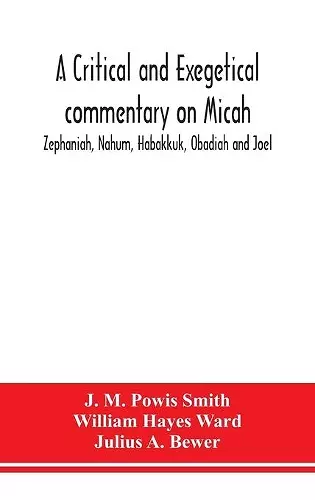 A critical and exegetical commentary on Micah, Zephaniah, Nahum, Habakkuk, Obadiah and Joel cover