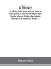 A glossary; or, Collection of words, phrases, names, and allusions to customs, proverbs, etc., which have been thought to require illustration in the works of English authors, particularly Shakespeare and his contemporaries (Volume I) A.-J. cover