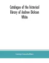 Catalogue of the historical library of Andrew Dickson White cover