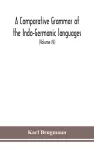 A Comparative Grammar Of the Indo-Germanic languages a concise exposition of the history of Sanskrit, Old Iranian (Avestic and old Persian), Old Armenian, Greek, Latin, Umbro-Samnitic, Old Irish, Gothic, Old High German, Lithuanian and Old Church Slavo... cover