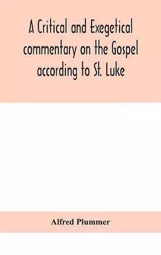 A critical and exegetical commentary on the Gospel according to St. Luke cover