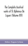 The complete ascetical works of St. Alphonsus De Liguori (Volume XIV) cover