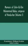 Memoirs of Zehir-Ed-Din Muhammed Babur, emperor of Hindustan (Volume I) cover