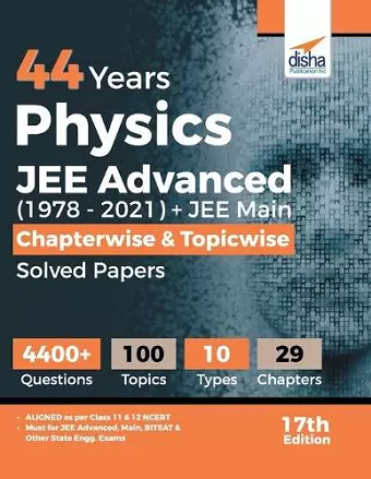 44 Years Physics JEE Advanced (1978 - 2021) + JEE Main Chapterwise & Topicwise Solved Papers 17th Edition cover