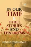 In Our Time & Three Stories and Ten poems cover