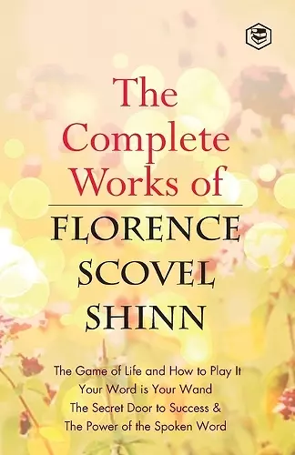 The Complete Works of Florence Scovel Shinn cover