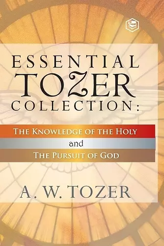 Essential Tozer Collection - The Pursuit of God & The Purpose of Man cover