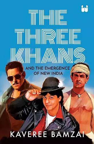 The Three Khans and the Emergence of New India cover