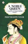A Noble Queen a Romance of Indian History Vol I cover