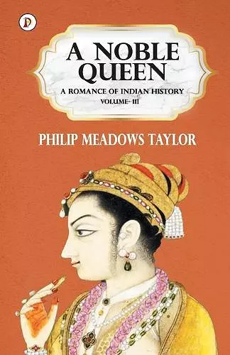 A Noble Queen a Romance of Indian History Vol III cover