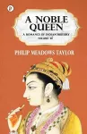 A Noble Queen a Romance of Indian History Vol III cover