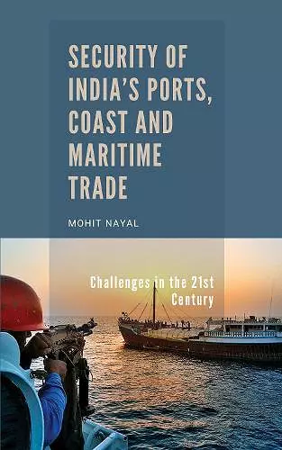 Security of India's Ports, Coast and Maritime Trade: Challenges in the 21st Century cover