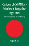 Contours of Civil-Military Relations in Bangladesh (1971-2017) cover