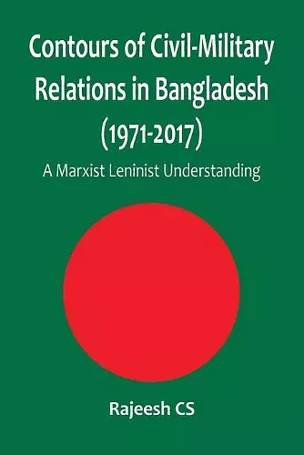 Contours of Civil-Military Relations in Bangladesh (1971-2017) cover