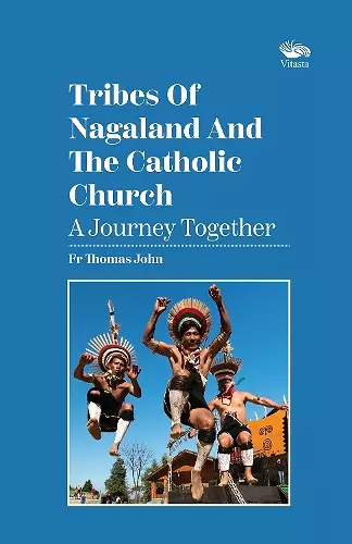 Tribes Of Nagaland And The Catholic Church: A Journey Together cover