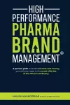 High Performance Pharma Brand Management - A Proven Path to All the Success and Money You Will Ever Need in the Most Elite Job of the Pharma Industry cover