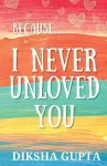 Because.. I Never Unloved You cover