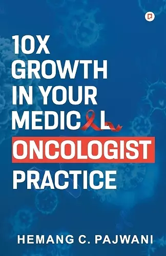 10X Growth in Your Medical Oncologist Practice cover