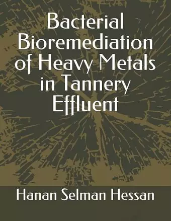 Bacterial Bioremediation of Heavy Metals in Tannery Effluent cover