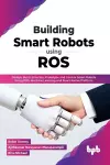 Building Smart Robots Using ROS cover